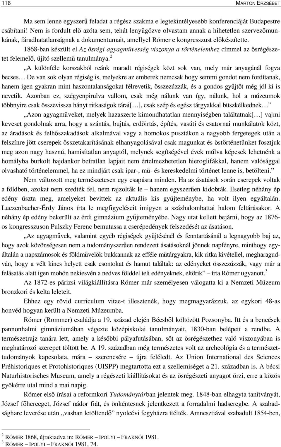 1868-ban készült el Az ısrégi agyagmővesség viszonya a történelemhez címmel az ısrégészetet felemelı, újító szellemő tanulmánya.