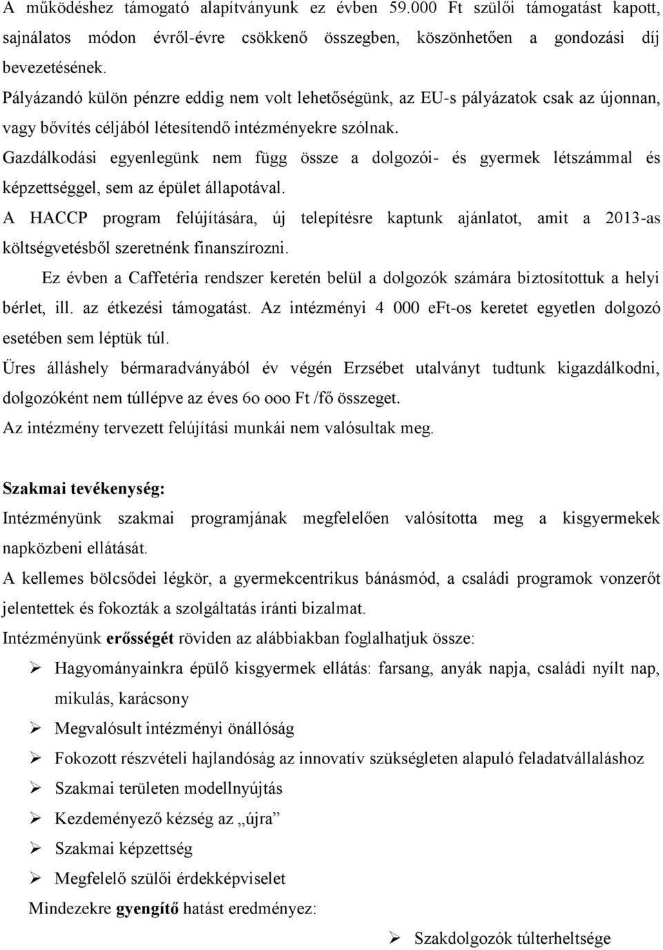 Gazdálkodási egyenlegünk nem függ össze a dolgozói- és gyermek létszámmal és képzettséggel, sem az épület állapotával.