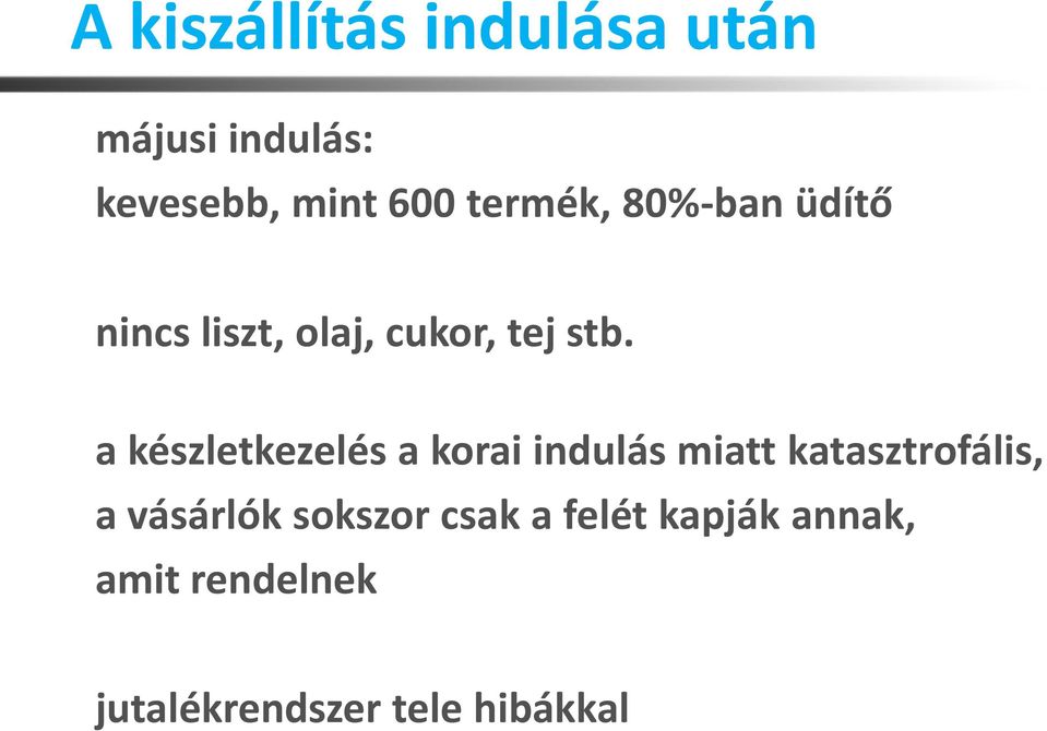 a készletkezelés a korai indulás miatt katasztrofális, a vásárlók