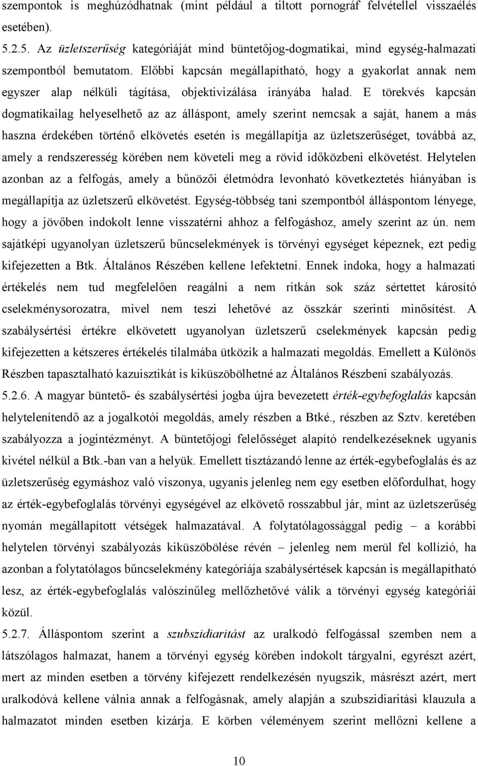 Előbbi kapcsán megállapítható, hogy a gyakorlat annak nem egyszer alap nélküli tágítása, objektivizálása irányába halad.