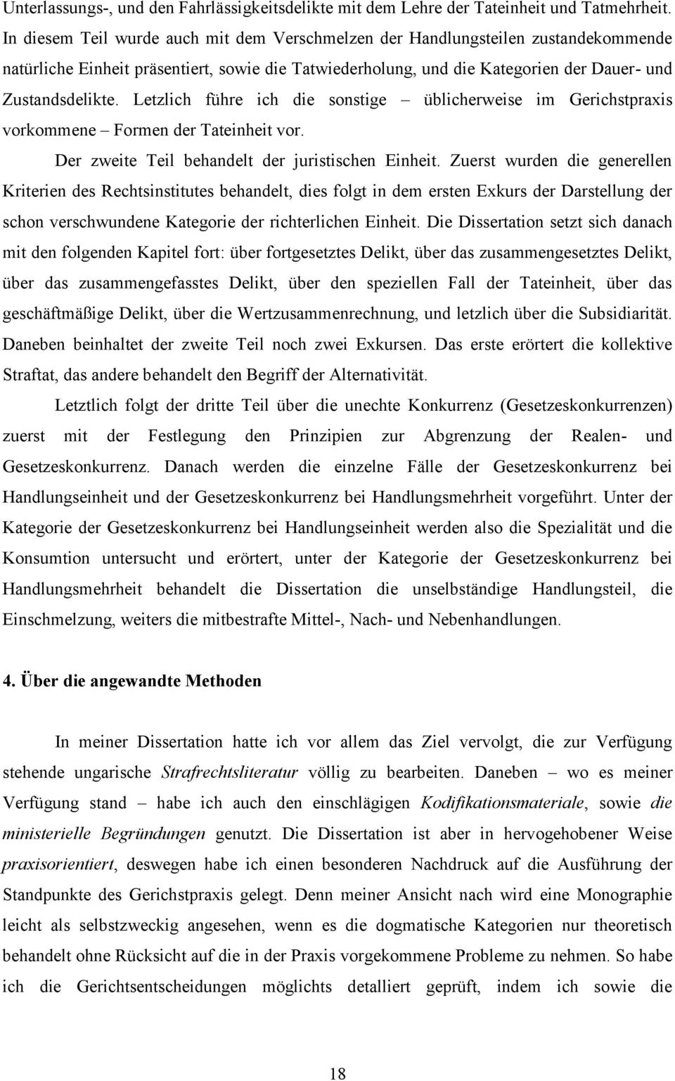 Letzlich führe ich die sonstige üblicherweise im Gerichstpraxis vorkommene Formen der Tateinheit vor. Der zweite Teil behandelt der juristischen Einheit.
