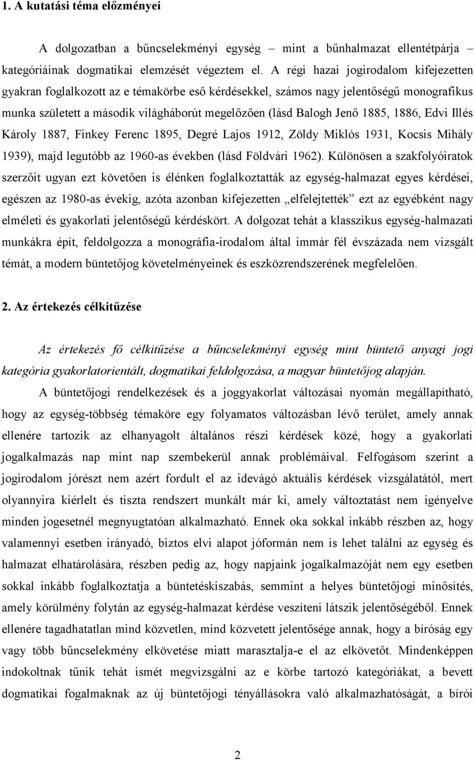 1885, 1886, Edvi Illés Károly 1887, Finkey Ferenc 1895, Degré Lajos 1912, Zöldy Miklós 1931, Kocsis Mihály 1939), majd legutóbb az 1960-as években (lásd Földvári 1962).