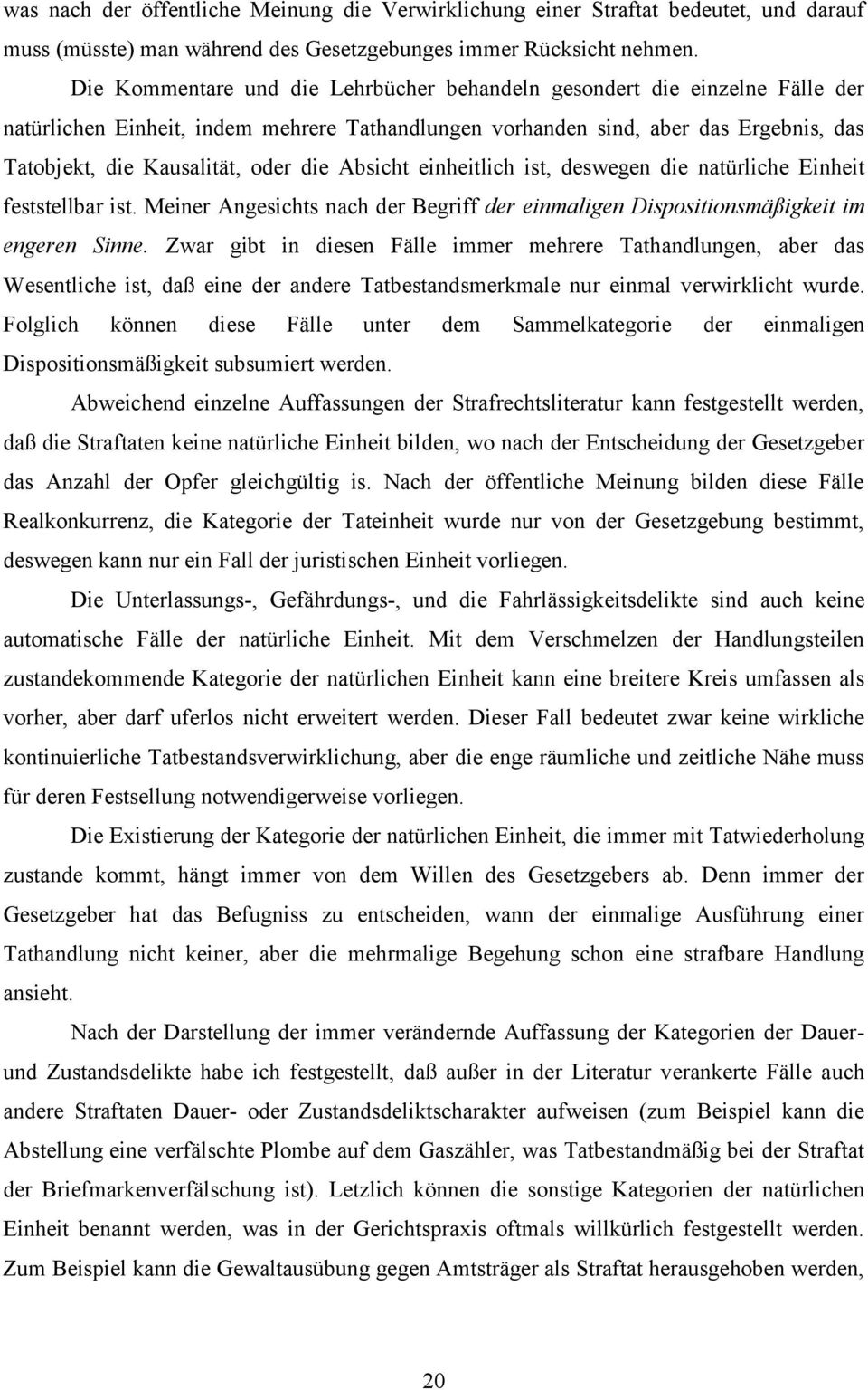 die Absicht einheitlich ist, deswegen die natürliche Einheit feststellbar ist. Meiner Angesichts nach der Begriff der einmaligen Dispositionsmäßigkeit im engeren Sinne.