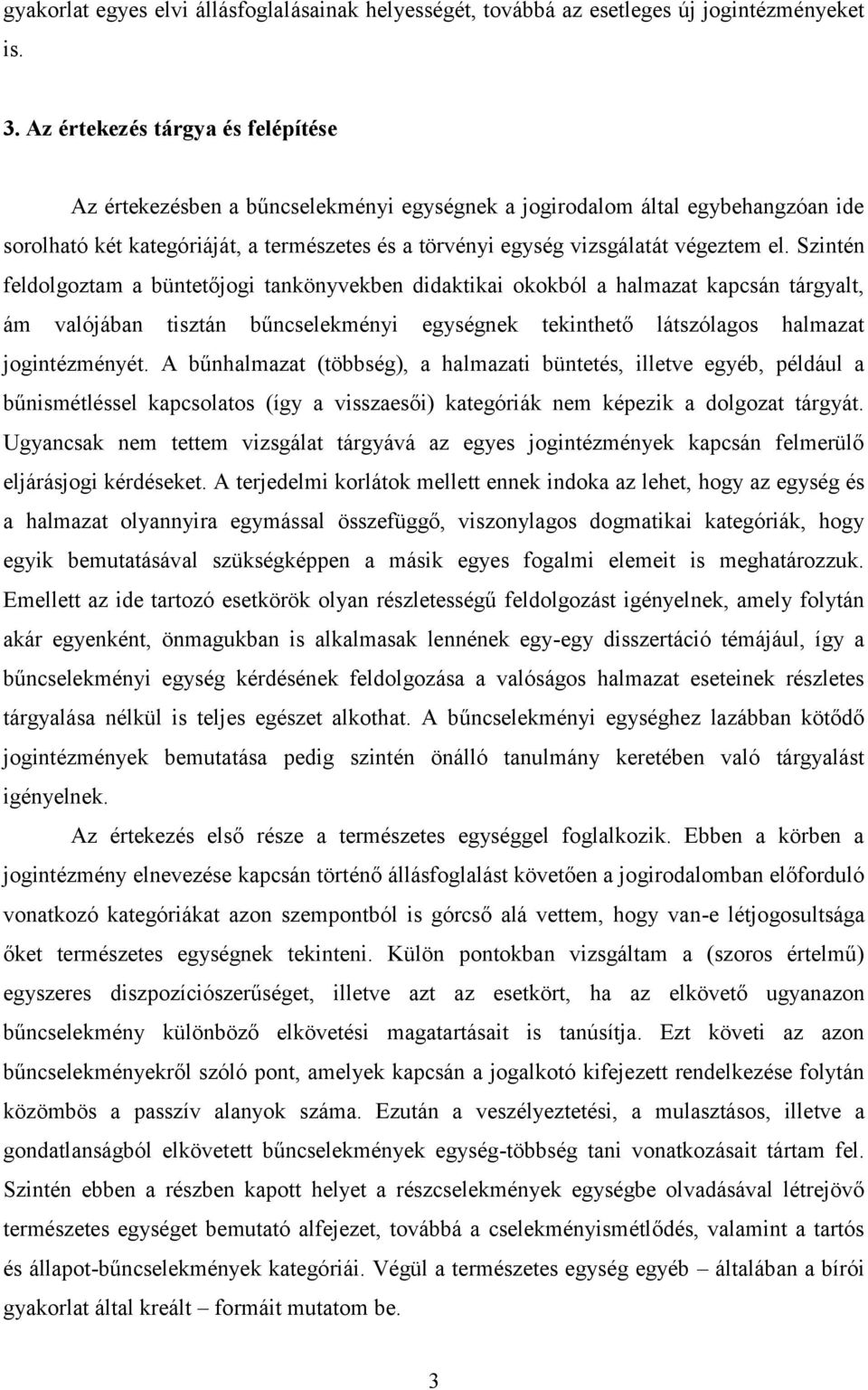 el. Szintén feldolgoztam a büntetőjogi tankönyvekben didaktikai okokból a halmazat kapcsán tárgyalt, ám valójában tisztán bűncselekményi egységnek tekinthető látszólagos halmazat jogintézményét.