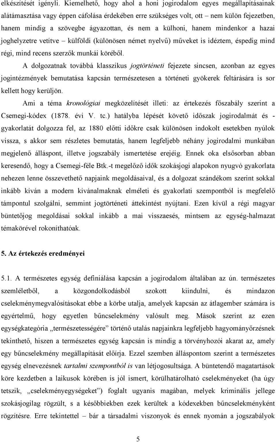 a külhoni, hanem mindenkor a hazai joghelyzetre vetítve külföldi (különösen német nyelvű) műveket is idéztem, éspedig mind régi, mind recens szerzők munkái köréből.