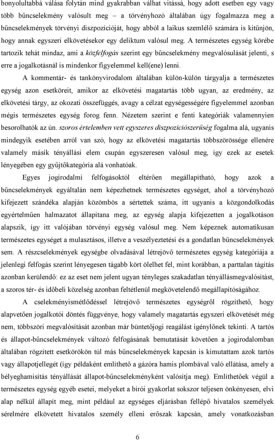 A természetes egység körébe tartozik tehát mindaz, ami a közfelfogás szerint egy bűncselekmény megvalósulását jelenti, s erre a jogalkotásnál is mindenkor figyelemmel kell(ene) lenni.
