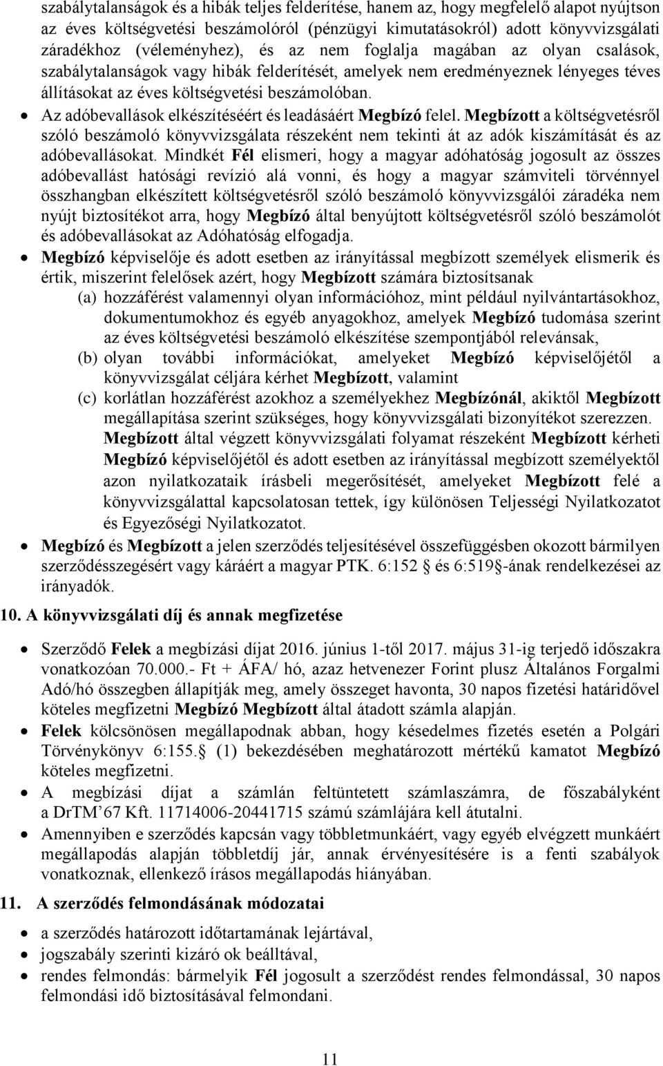 Az adóbevallások elkészítéséért és leadásáért Megbízó felel. Megbízott a költségvetésről szóló beszámoló könyvvizsgálata részeként nem tekinti át az adók kiszámítását és az adóbevallásokat.