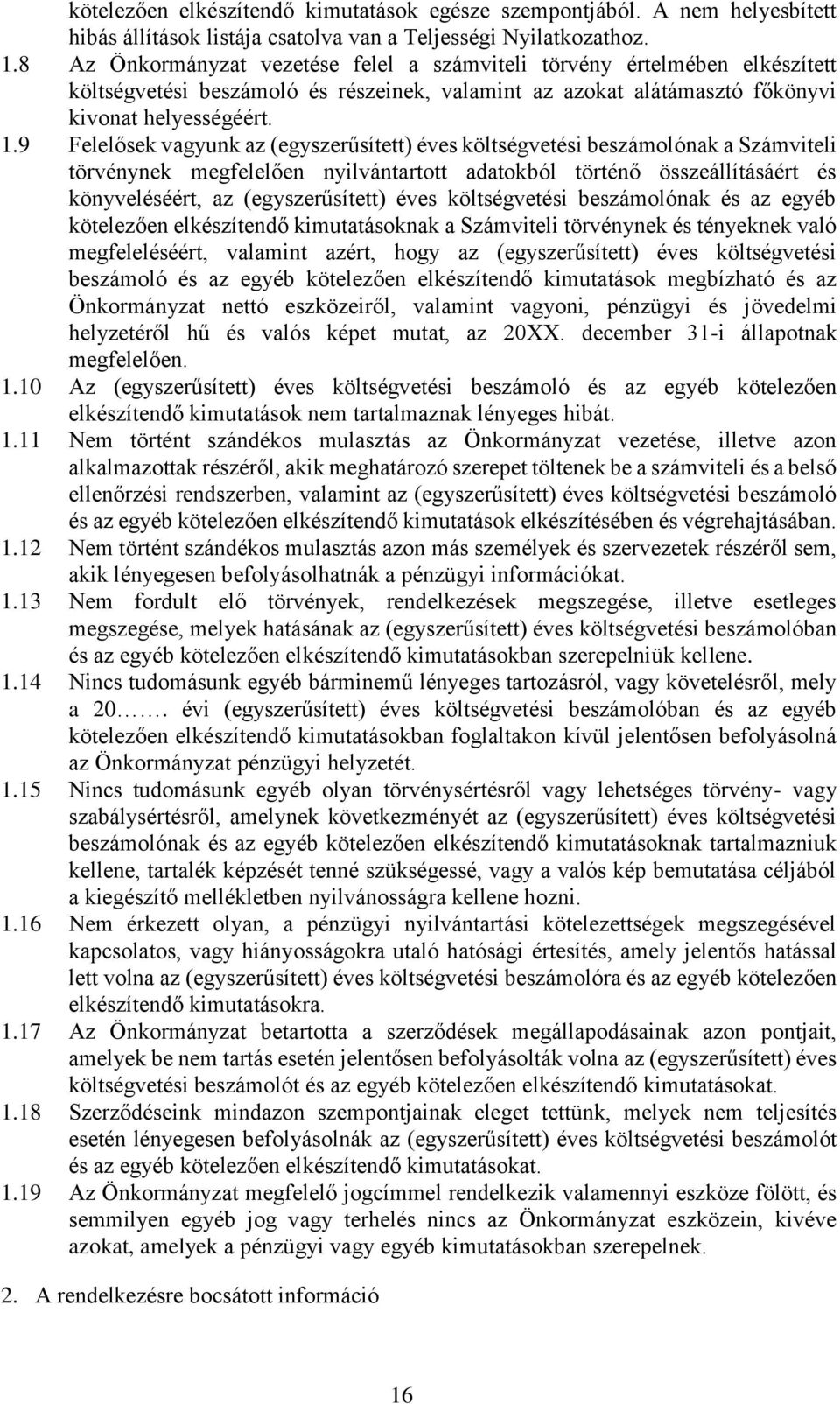 9 Felelősek vagyunk az (egyszerűsített) éves költségvetési beszámolónak a Számviteli törvénynek megfelelően nyilvántartott adatokból történő összeállításáért és könyveléséért, az (egyszerűsített)