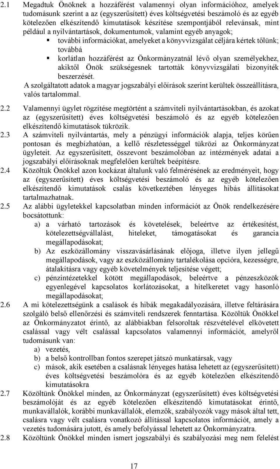 hozzáférést az Önkormányzatnál lévő olyan személyekhez, akiktől Önök szükségesnek tartották könyvvizsgálati bizonyíték beszerzését.