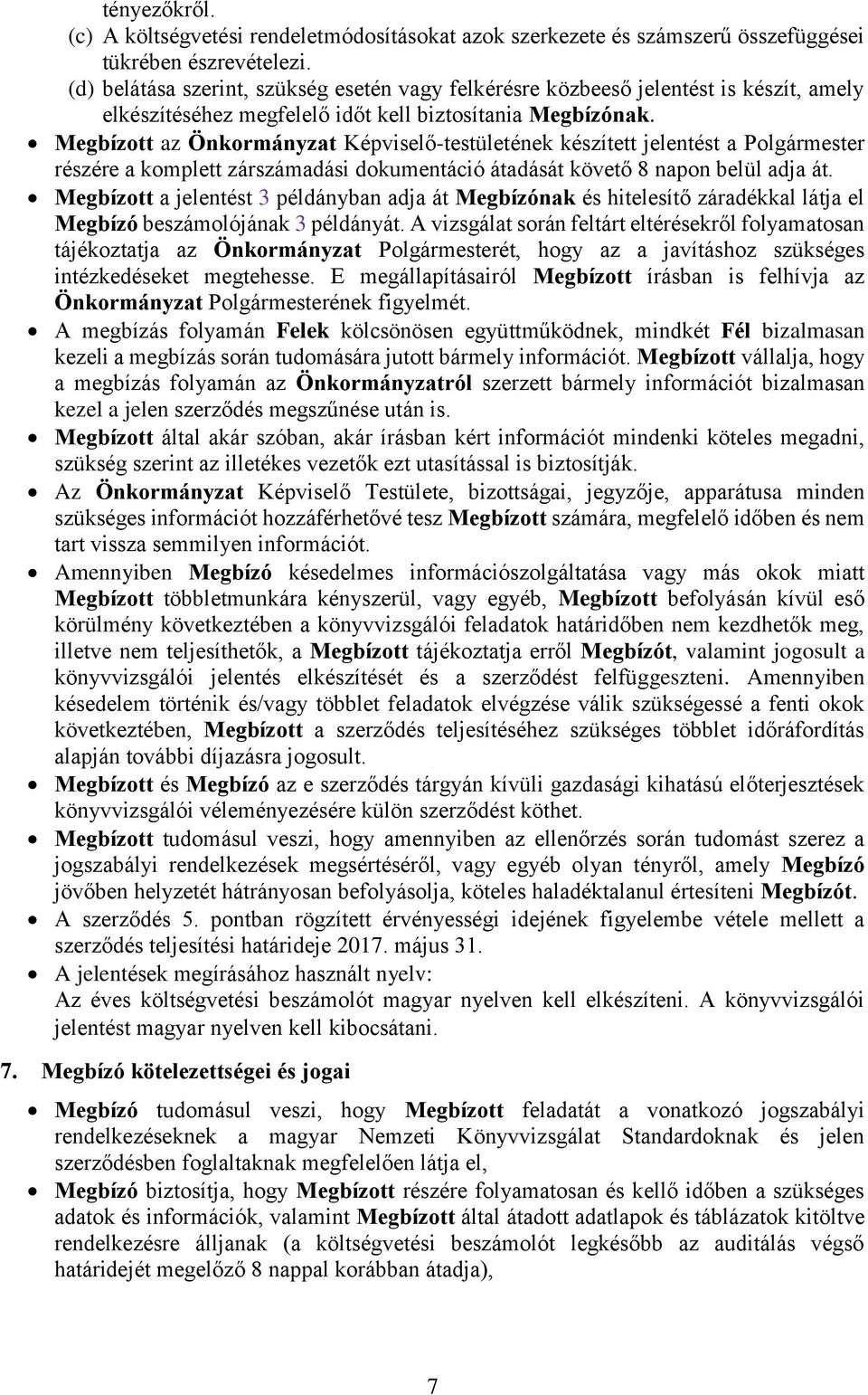 Megbízott az Önkormányzat Képviselő-testületének készített jelentést a Polgármester részére a komplett zárszámadási dokumentáció átadását követő 8 napon belül adja át.