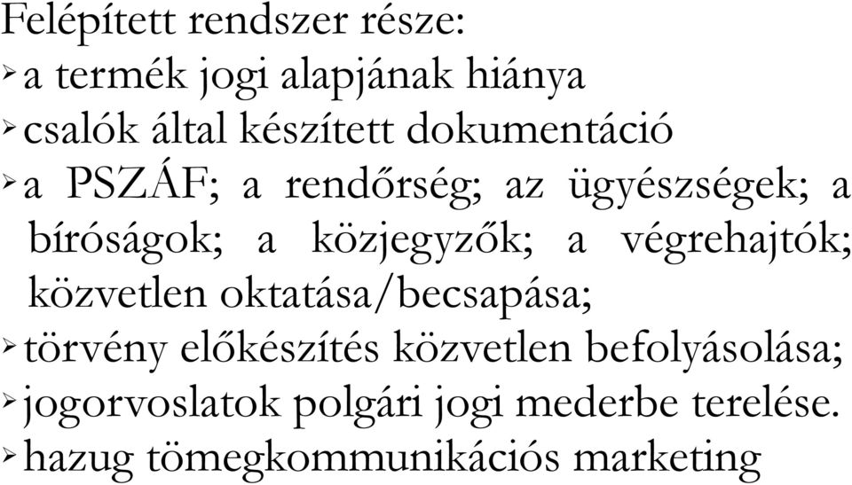 végrehajtók; közvetlen oktatása/becsapása; törvény előkészítés közvetlen
