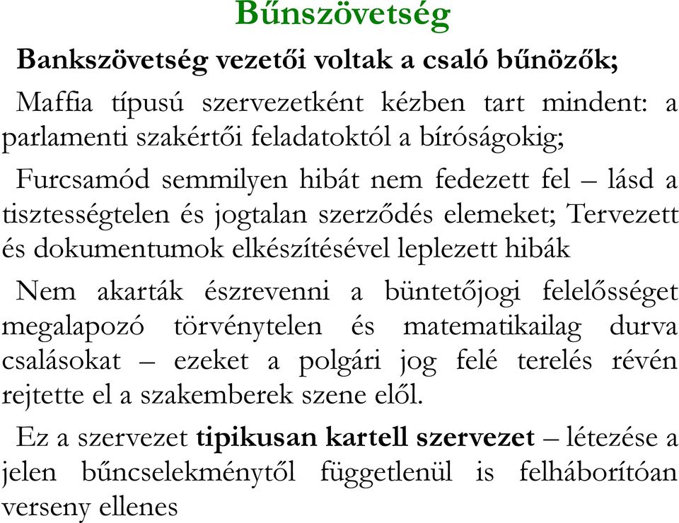 leplezett hibák Nem akarták észrevenni a büntetőjogi felelősséget megalapozó törvénytelen és matematikailag durva csalásokat ezeket a polgári jog felé