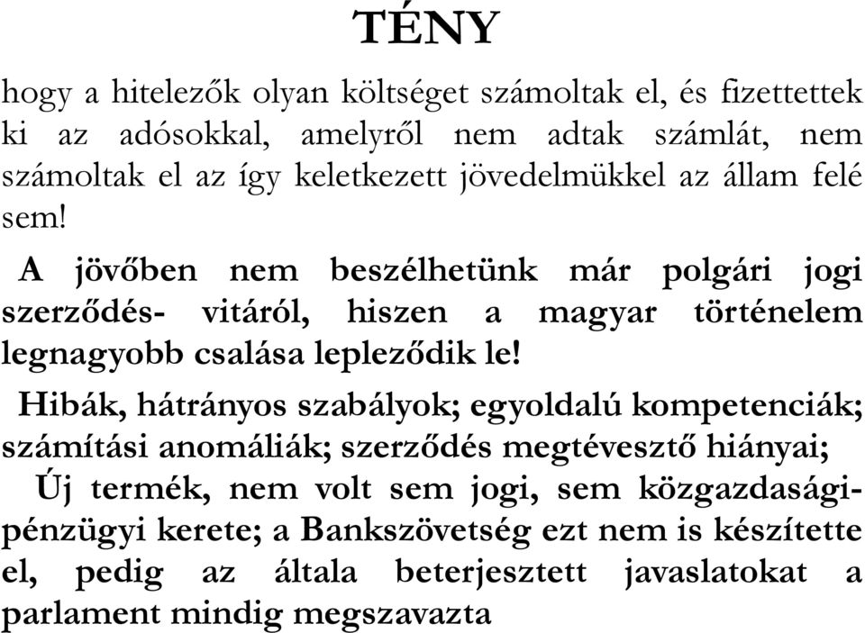 A jövőben nem beszélhetünk már polgári jogi szerződés- vitáról, hiszen a magyar történelem legnagyobb csalása lepleződik le!