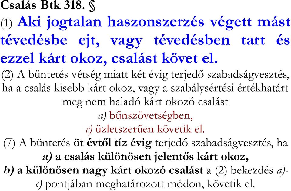 haladó kárt okozó csalást a) bűnszövetségben, c) üzletszerűen követik el.