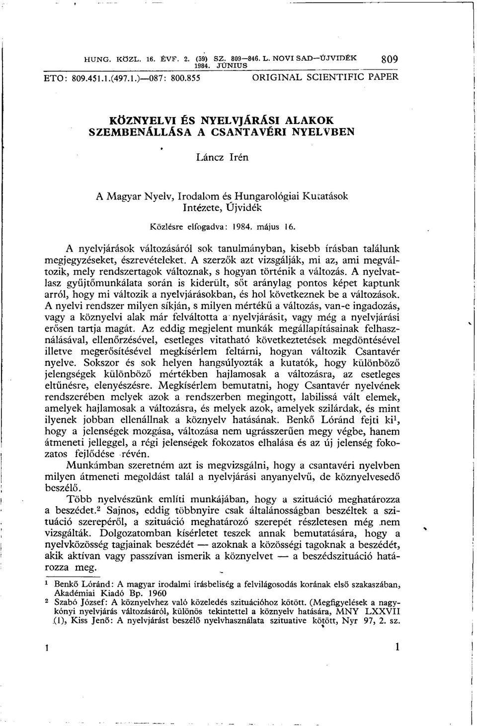 1984. május 16. A nyelvjárások változásáról sok tanulmányban, kisebb írásban találunk megjegyzéseket, észrevételeket.