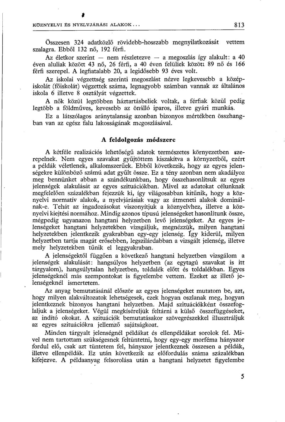A legfiatalabb 20, a legidősebb 93 éves volt.
