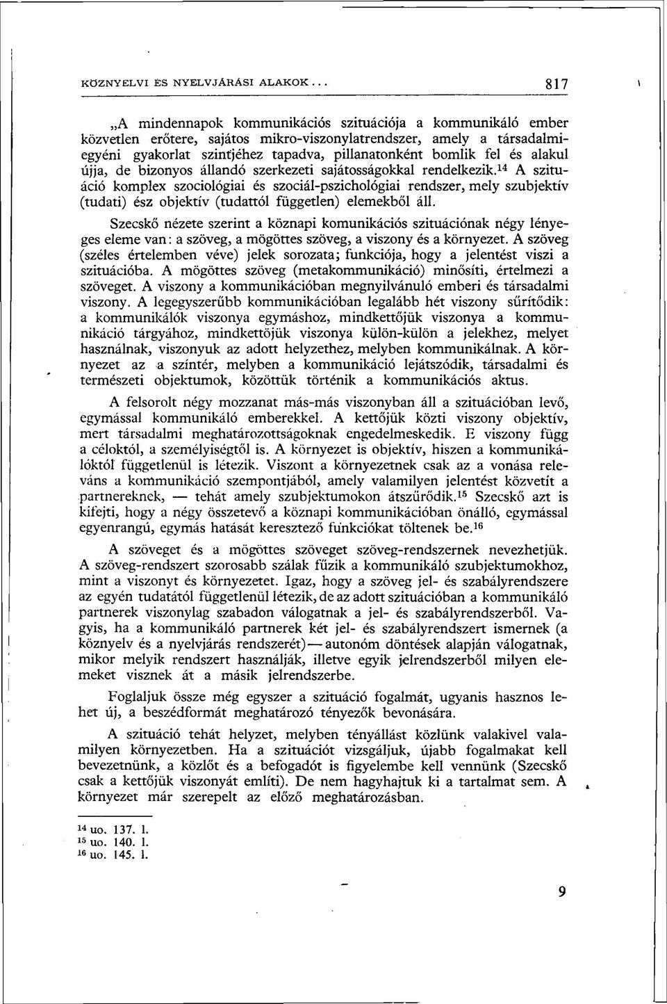 és alakul újja, de bizonyos állandó szerkezeti sajátosságokkal rendelkezik.