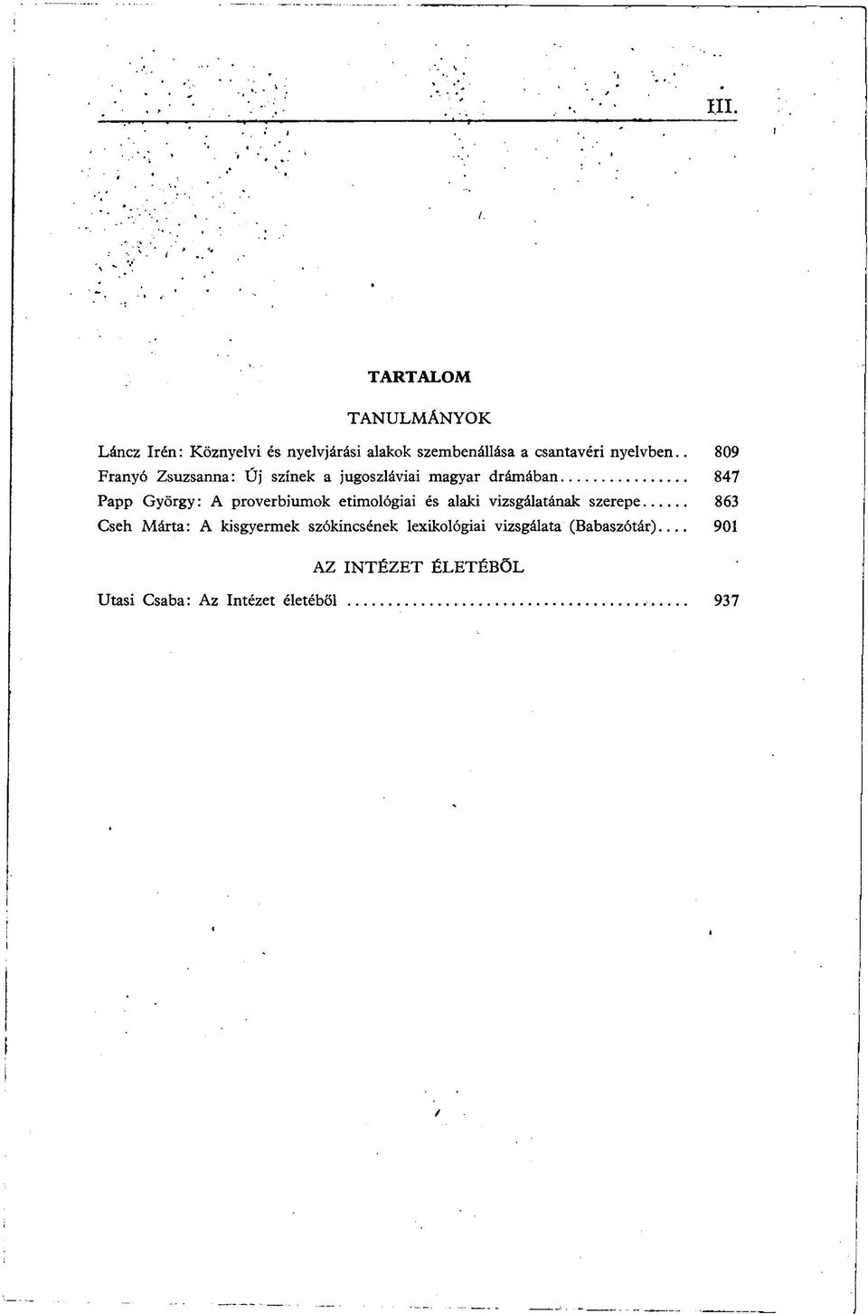 . 809 Franyó Zsuzsanna: Új színek a jugoszláviai magyar drámában 847 Papp György: A