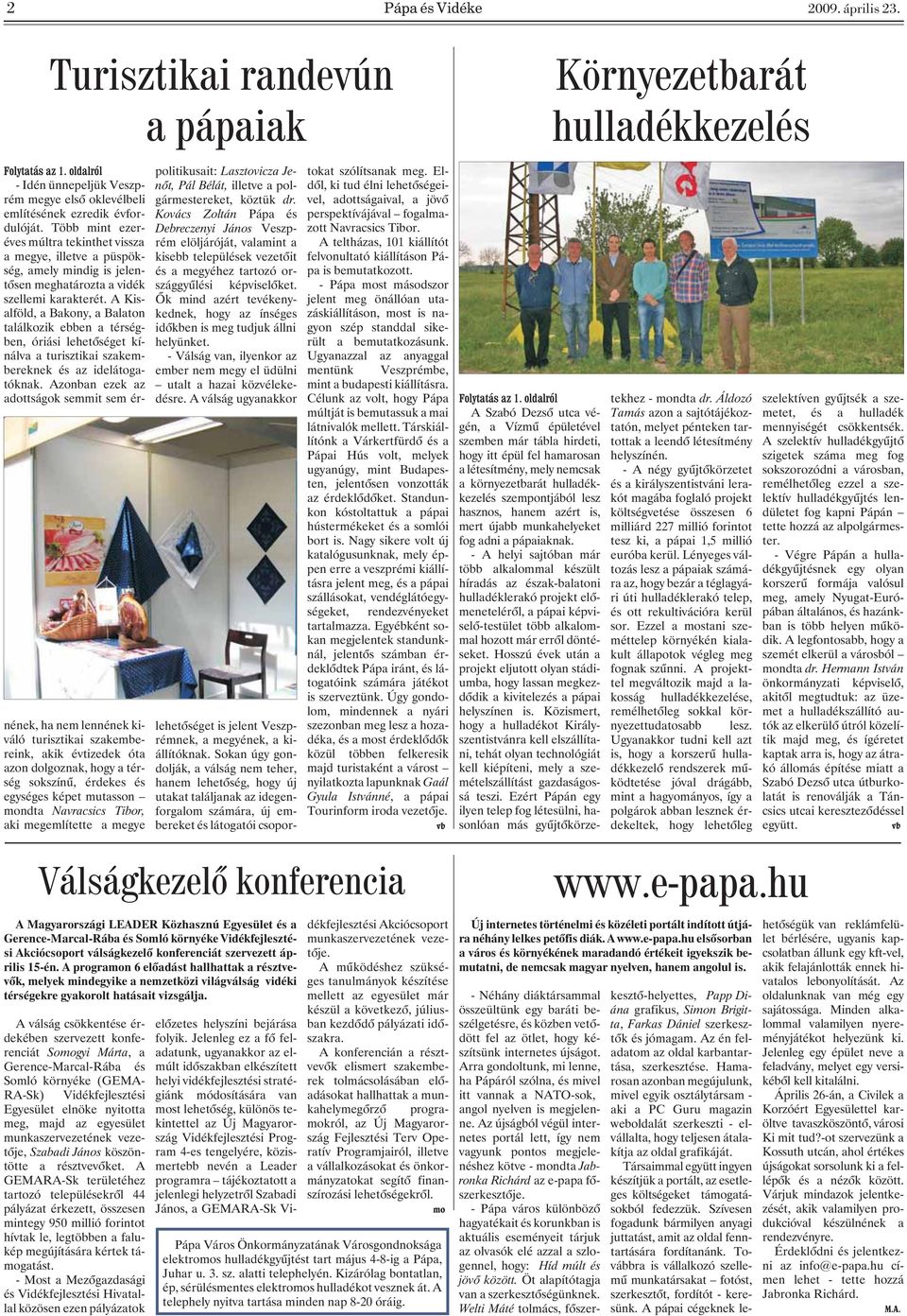 Több mint ezeréves múltra tekinthet vissza a megye, illetve a püspökség, amely mindig is jelentõsen meghatározta a vidék szellemi karakterét.