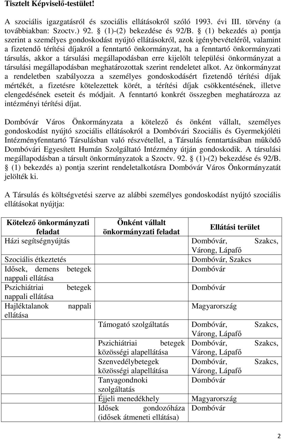 társulás, akkor a társulási megállapodásban erre kijelölt települési önkormányzat a társulási megállapodásban meghatározottak szerint rendeletet alkot.