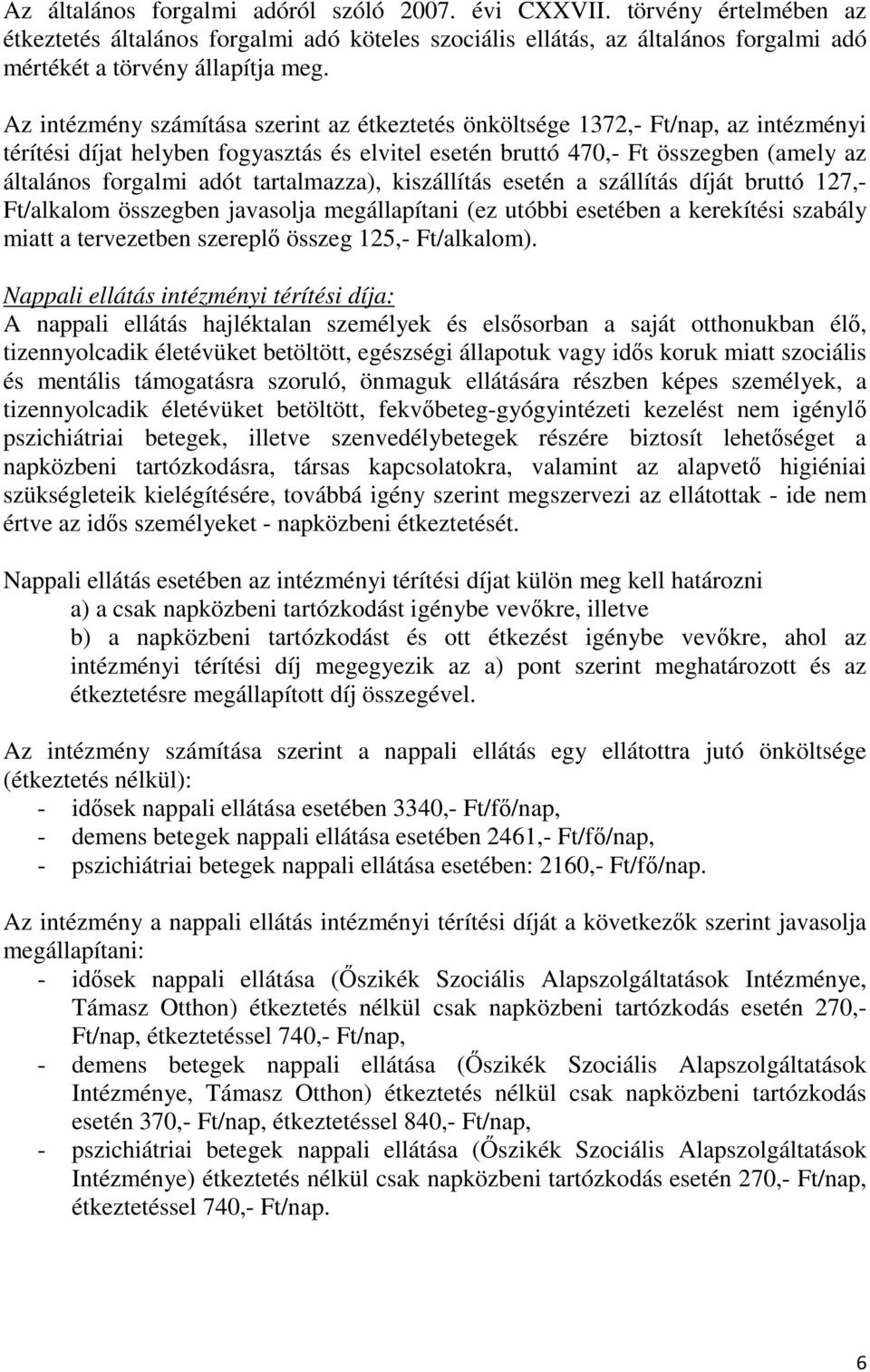 tartalmazza), kiszállítás esetén a szállítás díját bruttó 127,- Ft/alkalom összegben javasolja megállapítani (ez utóbbi esetében a kerekítési szabály miatt a tervezetben szereplő összeg 125,-