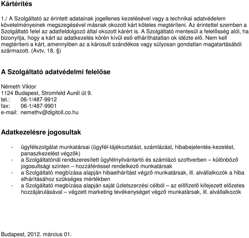 A Szolgáltató mentesül a felelősség alól, ha bizonyítja, hogy a kárt az adatkezelés körén kívül eső elháríthatatlan ok idézte elő.