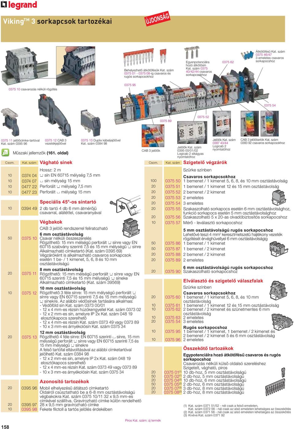 szám 0375 46/47 3 emeletes csavaros sorkapocshoz 0375 10 csavarozás nélküli rögzítés 0375 95 0375 54 0375 89 0375 52 0375 11 jelölőcímke-tartóval Kat.