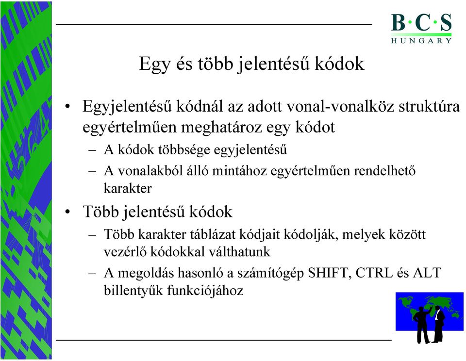 rendelhető karakter Több jelentésű kódok Több karakter táblázat kódjait kódolják, melyek között