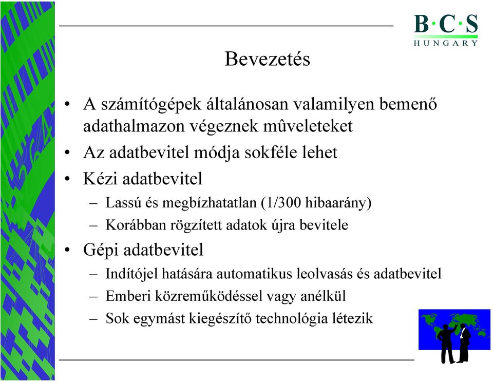 Korábban rögzített adatok újra bevitele Gépi adatbevitel Indítójel hatására automatikus