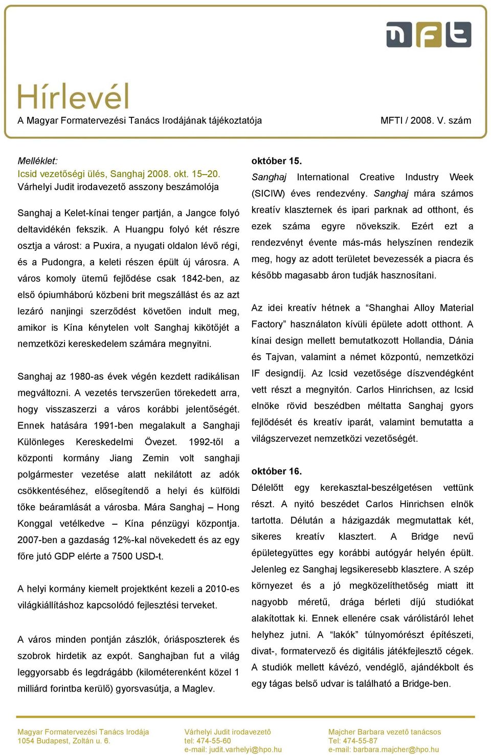 A város komoly ütemű fejlődése csak 1842-ben, az első ópiumháború közbeni brit megszállást és az azt lezáró nanjingi szerződést követően indult meg, amikor is Kína kénytelen volt Sanghaj kikötőjét a