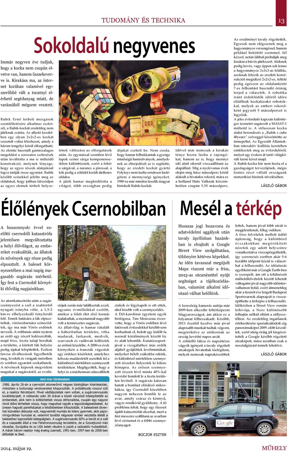 Sokoldalú negyvenes Rubik Ernő térbeli mozgások szemléltetésére alkalmas eszközét, a Rubik-kockát eredetileg nem játéknak szánta.