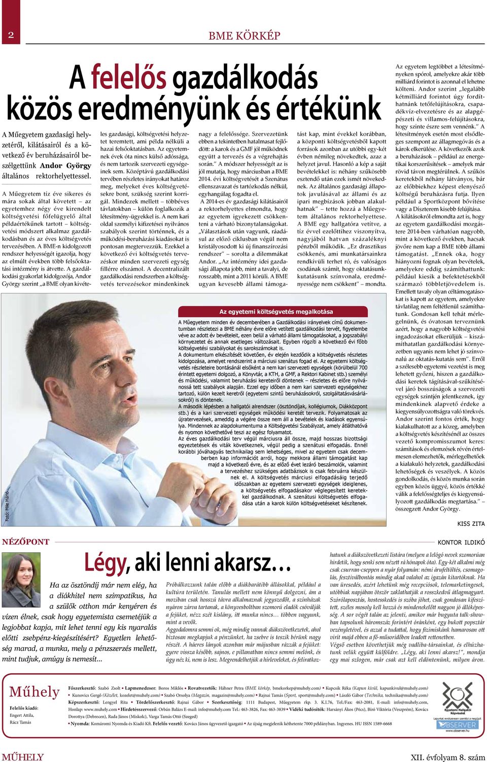 Fotó: Mile Márió Nézőpont A Műegyetem tíz éve sikeres és mára sokak által követett az egyetemhez négy éve kirendelt költségvetési főfelügyelő által példaértékűnek tartott költségvetési módszert