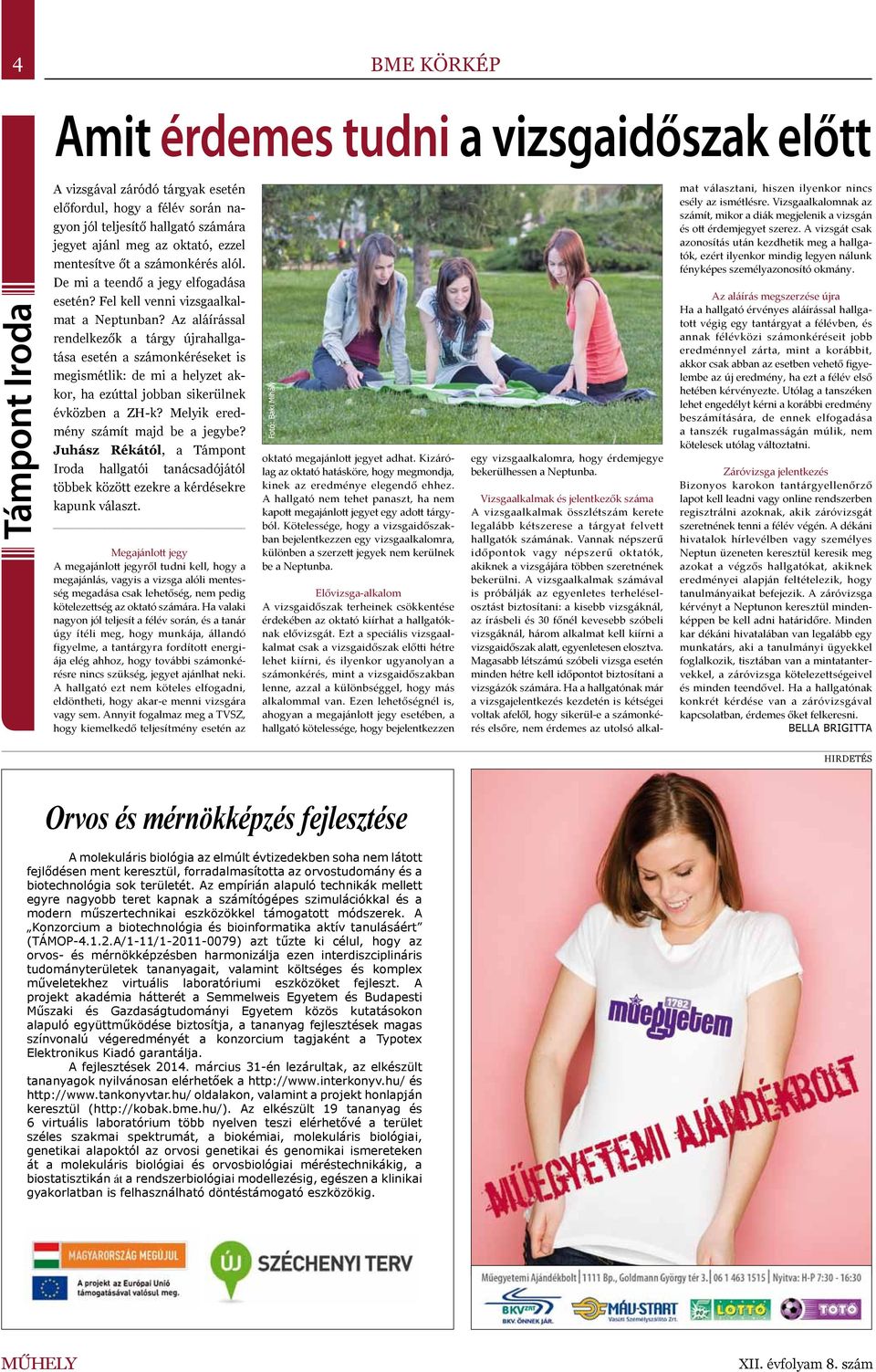 Az aláírással rendelkezők a tárgy újrahallgatása esetén a számonkéréseket is megismétlik: de mi a helyzet akkor, ha ezúttal jobban sikerülnek évközben a ZH-k? Melyik eredmény számít majd be a jegybe?