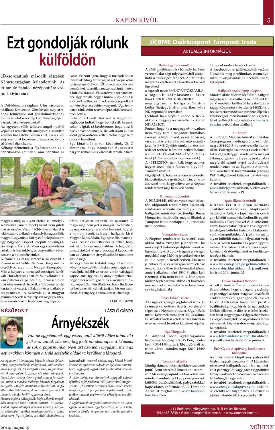 Az egyetem több teljesen angol nyelvű képzéssel rendelkezik, amelyekre elsősorban külföldi hallgatókat vesznek fel, ezen kívül szép számmal fogadnak Erasmus ösztöndíjjal érkező diákokat is.