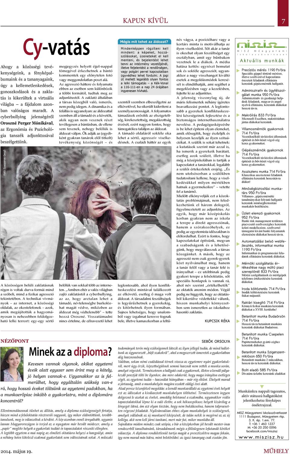 Fotó: Szappanos Gergő Cy-vatás A közösségen belüli zaklatásnak régen is voltak durva formái mind a szóbeli, mind a fizikai agresszió tekintetében.