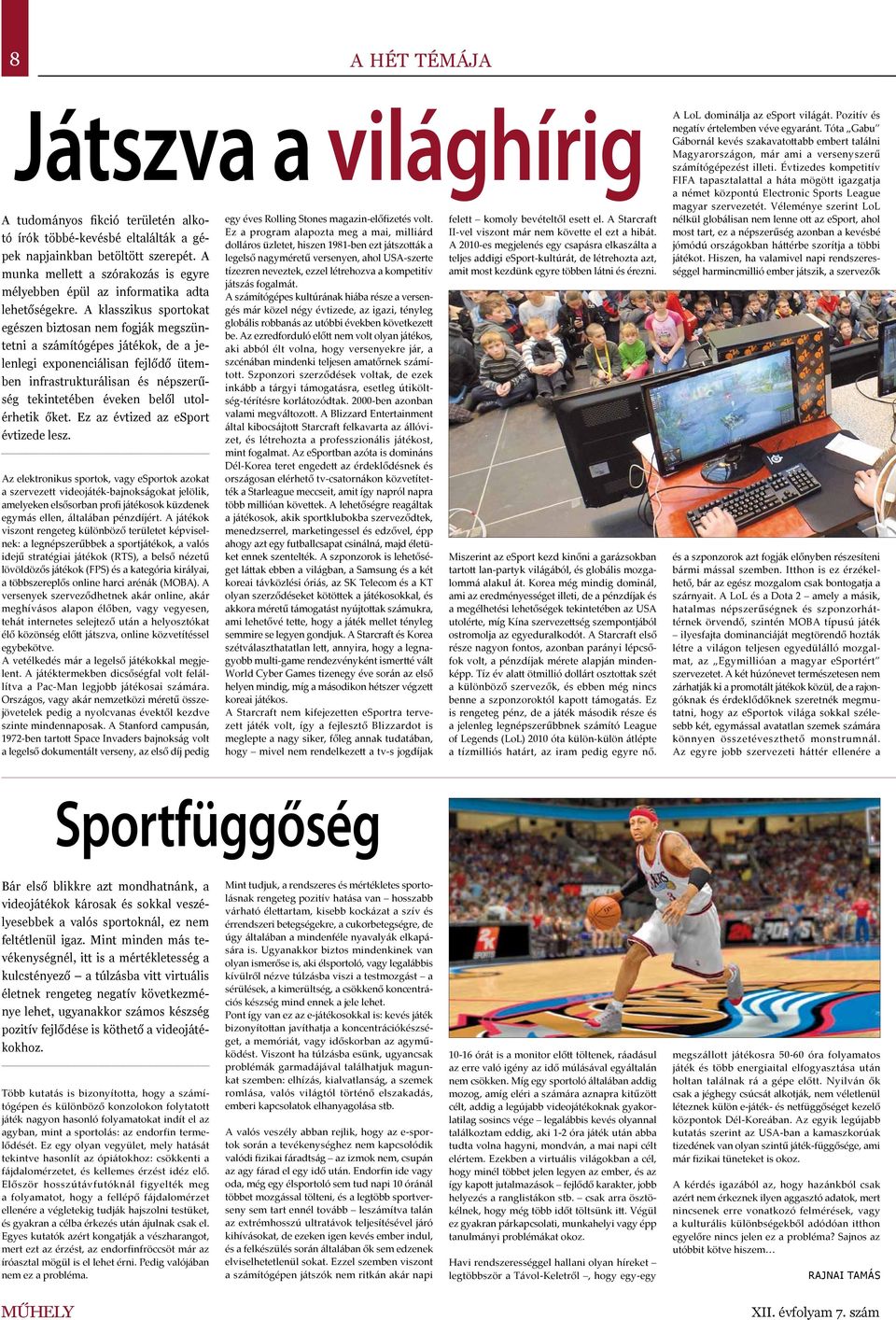 A klasszikus sportokat egészen biztosan nem fogják megszüntetni a számítógépes játékok, de a jelenlegi exponenciálisan fejlődő ütemben infrastrukturálisan és népszerűség tekintetében éveken belől
