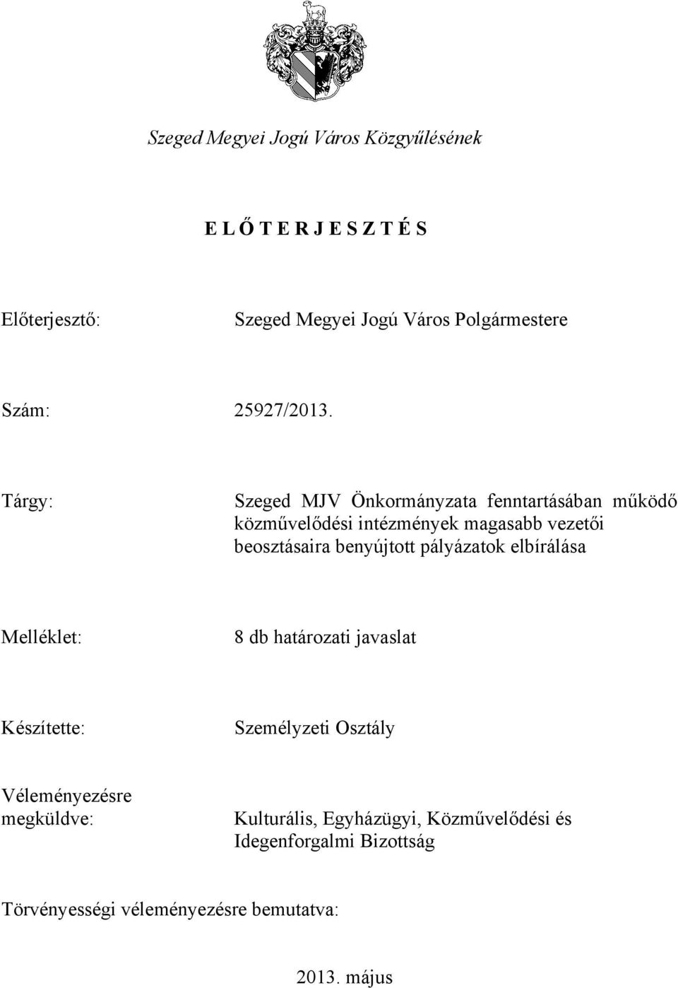 Tárgy: Szeged MJV Önkormányzata fenntartásában működő közművelődési intézmények magasabb vezetői beosztásaira benyújtott
