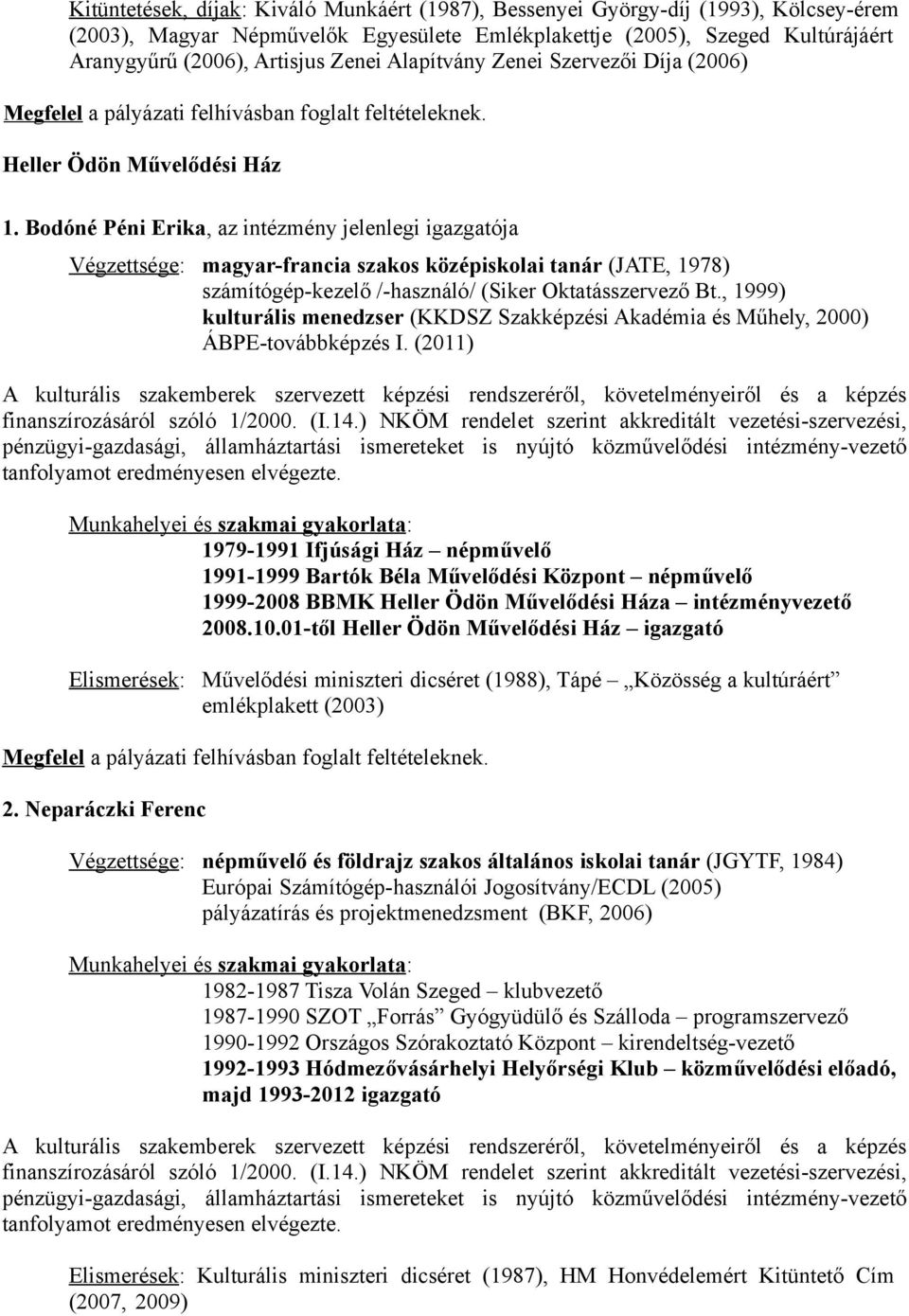 Bodóné Péni Erika, az intézmény jelenlegi igazgatója Végzettsége: magyar-francia szakos középiskolai tanár (JATE, 1978) számítógép-kezelő /-használó/ (Siker Oktatásszervező Bt.