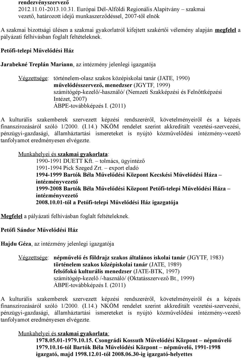 megfelel a pályázati felhívásban foglalt feltételeknek.