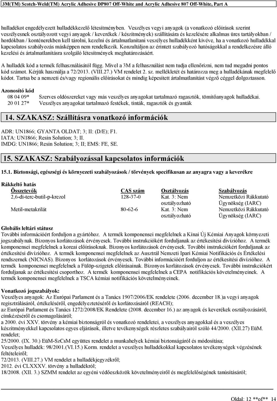 tárolni, kezelni é ártalmatlanítani vezélye hulladékként kivéve, ha a vonatkozó hulladékkal kapcolato zabályozá máképpen nem rendelkezik.