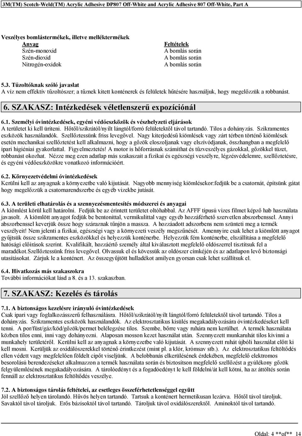 SZAKASZ: Intézkedéek véletlenzerű expozíciónál 6.1. Személyi óvintézkedéek, egyéni védőezközök é vézhelyzeti eljáráok A területet ki kell üríteni.