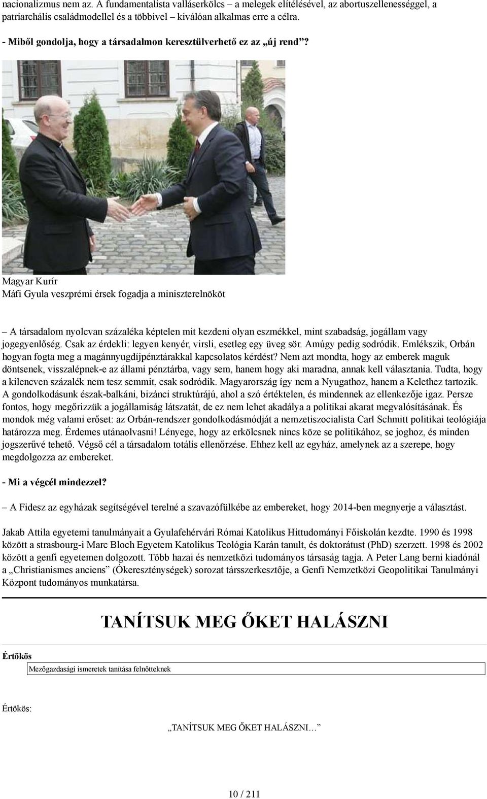 Magyar Kurír Máfi Gyula veszprémi érsek fogadja a miniszterelnököt A társadalom nyolcvan százaléka képtelen mit kezdeni olyan eszmékkel, mint szabadság, jogállam vagy jogegyenlőség.