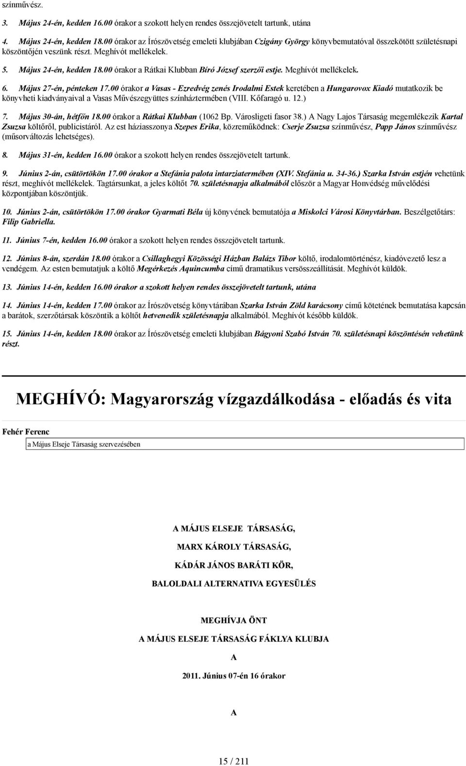 00 órakor a Rátkai Klubban Bíró József szerzői estje. Meghívót mellékelek. 6. Május 27-én, pénteken 17.