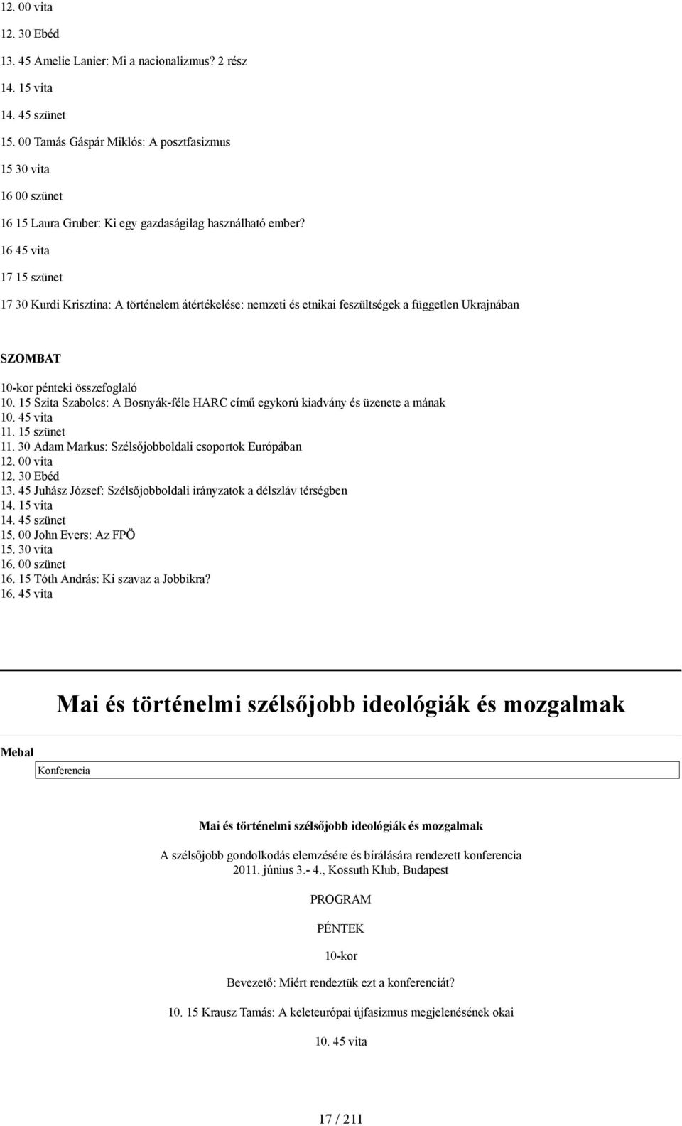 1645 vita 1715 szünet 1730 Kurdi Krisztina: A történelem átértékelése: nemzeti és etnikai feszültségek a független Ukrajnában SZOMBAT 10-kor pénteki összefoglaló 10.