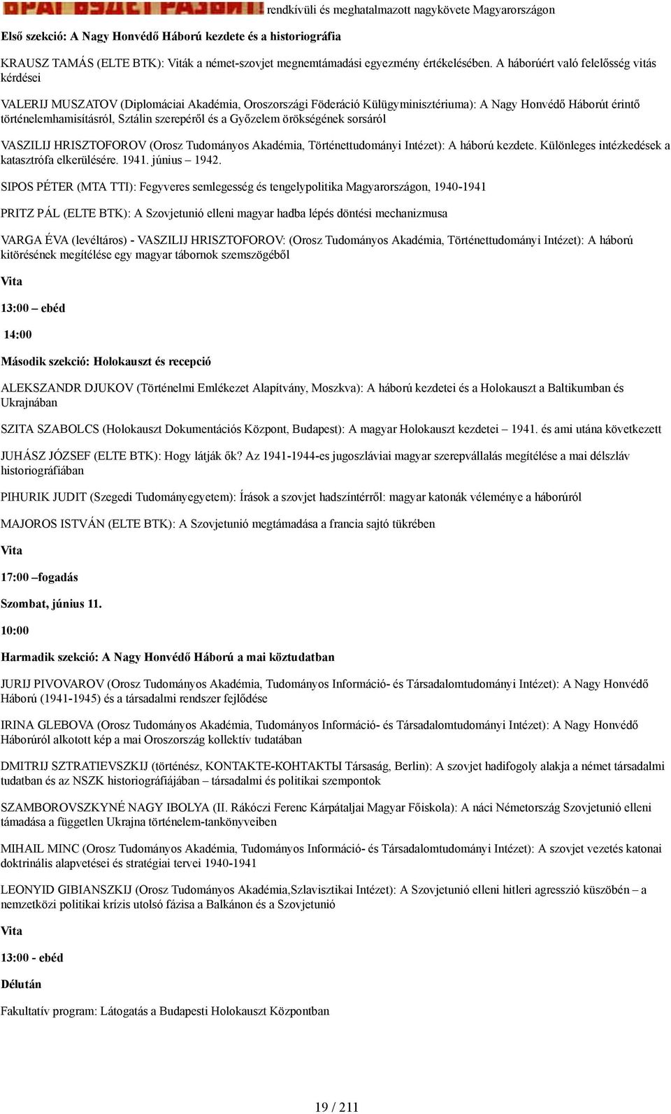 A háborúért való felelősség vitás kérdései VALERIJ MUSZATOV (Diplomáciai Akadémia, Oroszországi Föderáció Külügyminisztériuma): A Nagy Honvédő Háborút érintő történelemhamisításról, Sztálin
