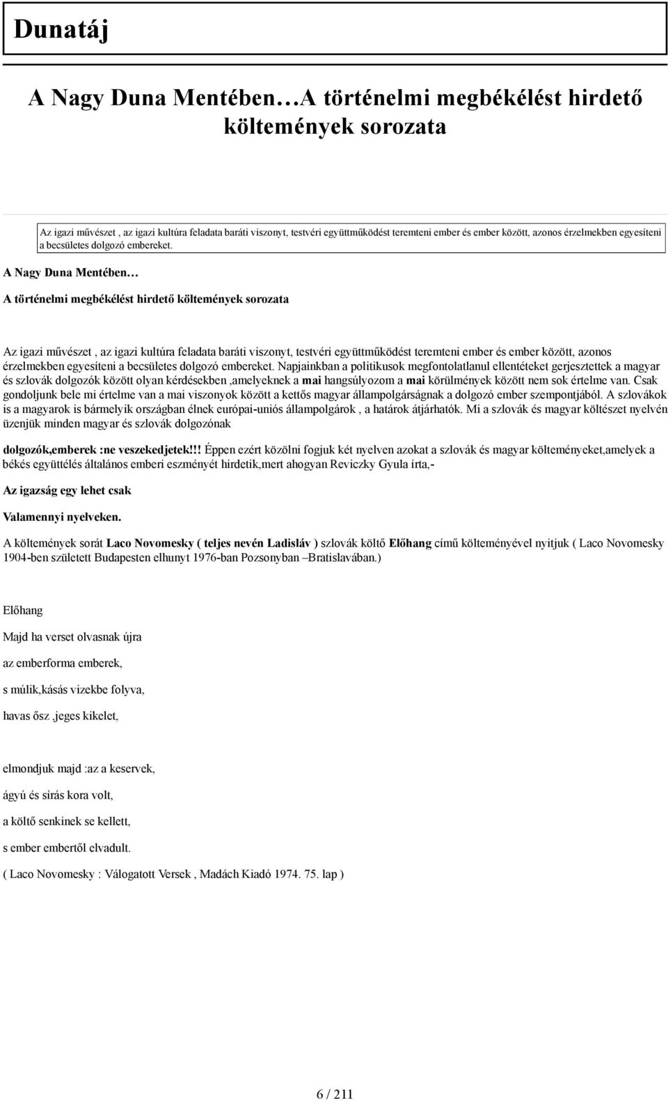 A Nagy Duna Mentében A történelmi megbékélést hirdető költemények sorozata Az igazi művészet, az igazi kultúra feladata baráti viszonyt, testvéri együttműködést teremteni ember és  Napjainkban a