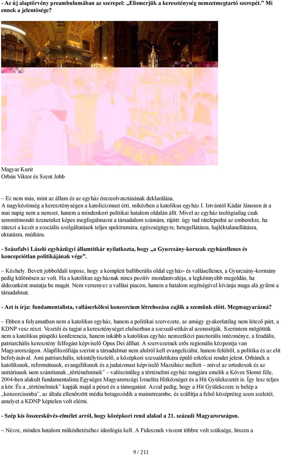 Istvántól Kádár Jánoson át a mai napig nem a nemzet, hanem a mindenkori politikai hatalom oldalán állt.