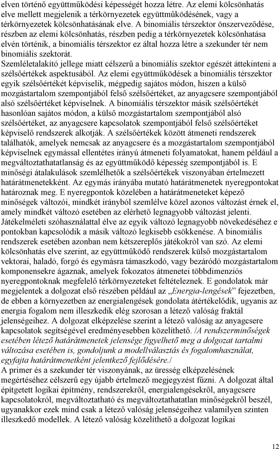 binomiális szektorát. Szemléletalakító jellege miatt célszerű a binomiális szektor egészét áttekinteni a szélsőértékek aspektusából.