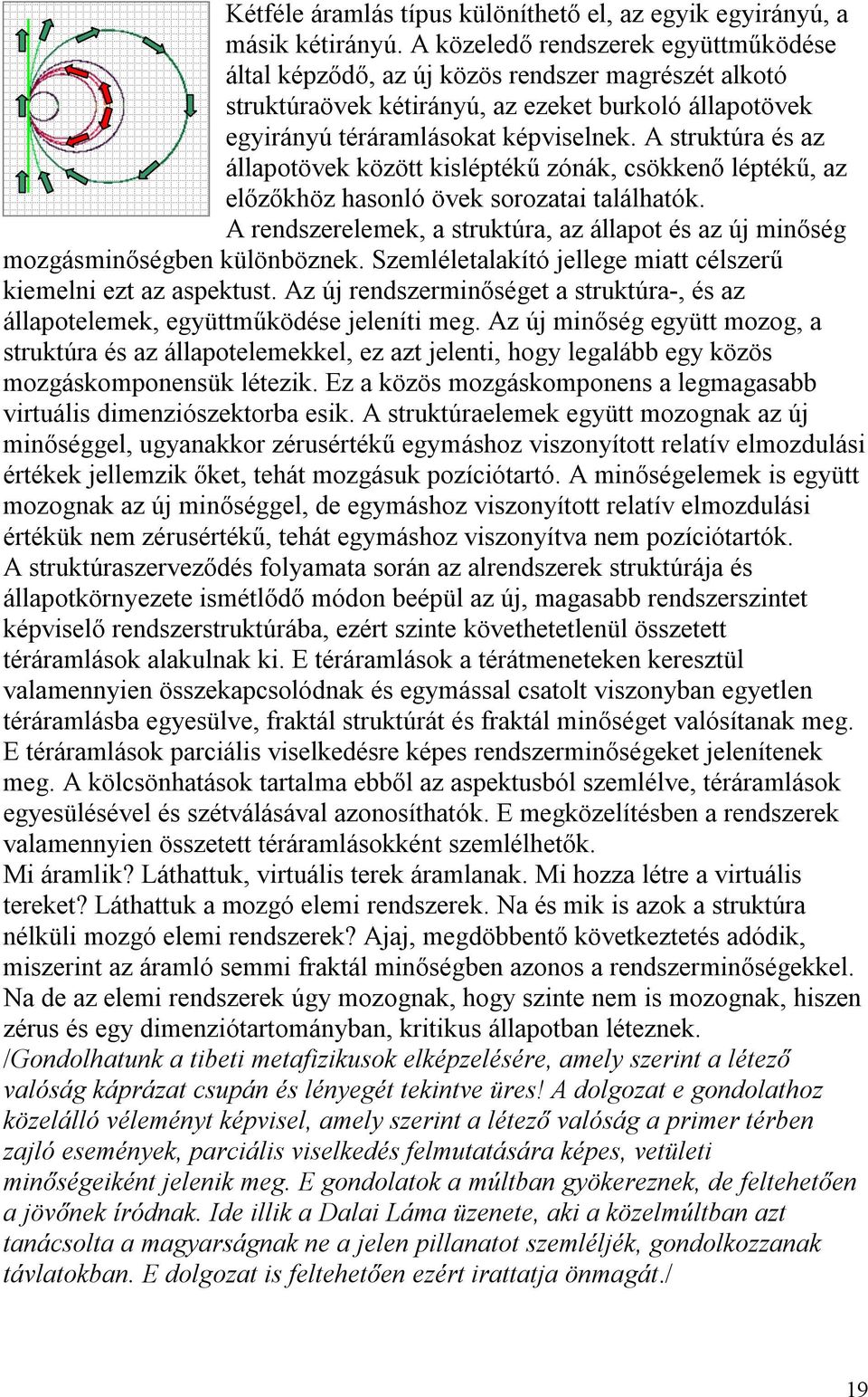 A struktúra és az állapotövek között kisléptékű zónák, csökkenő léptékű, az előzőkhöz hasonló övek sorozatai találhatók.