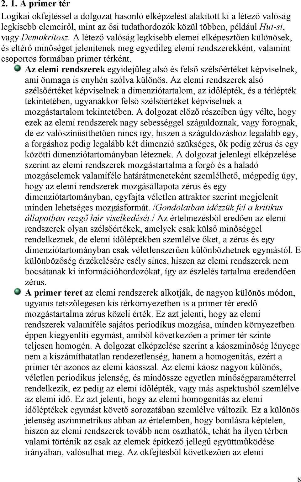 Az elemi rendszerek egyidejűleg alsó és felső szélsőértéket képviselnek, ami önmaga is enyhén szólva különös.